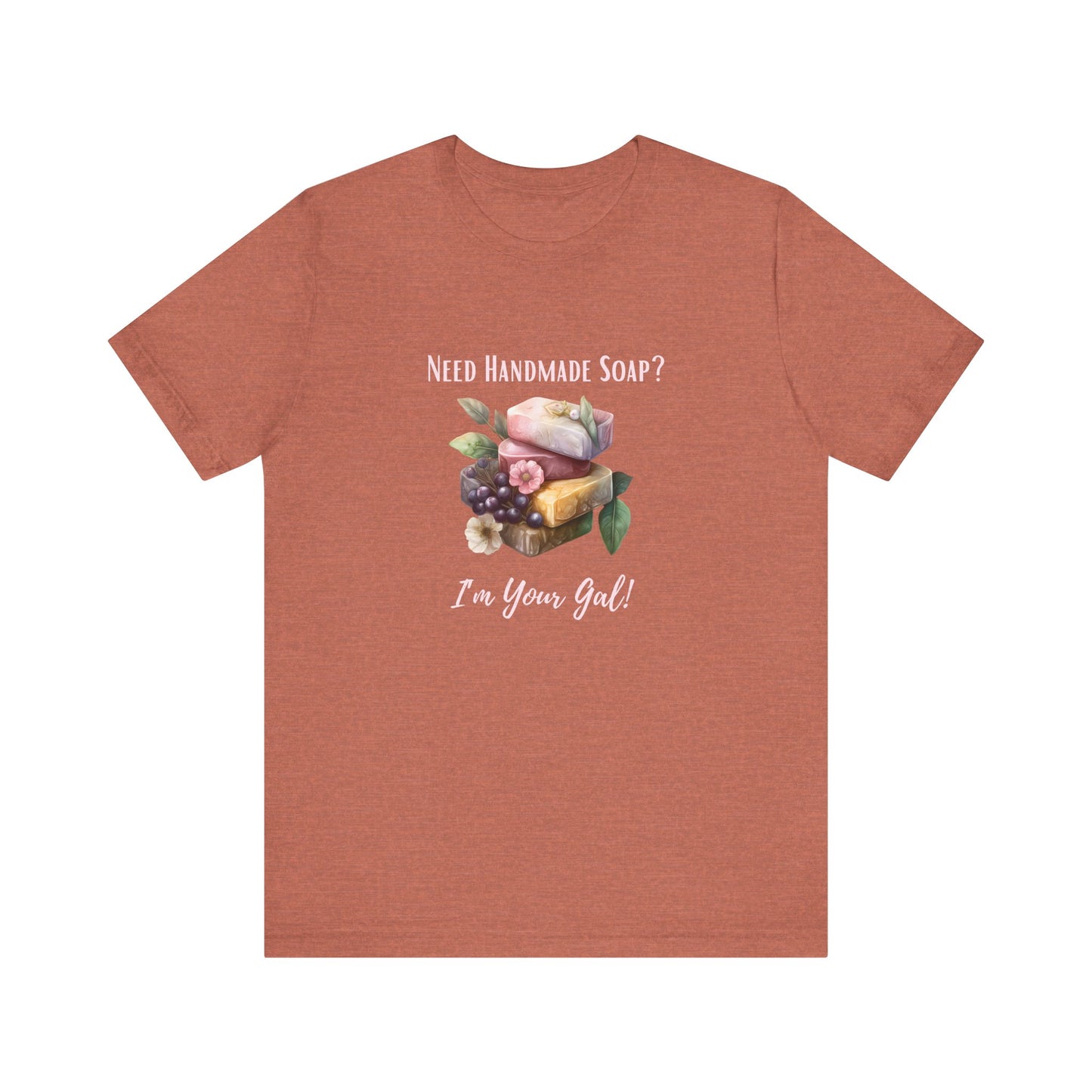 Need Handmade Soap? I'm your Gal Short Sleeve Tee