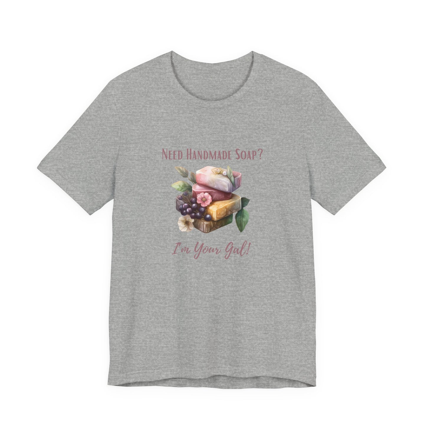 Need Handmade Soap? I'm your Gal Short Sleeve Tee