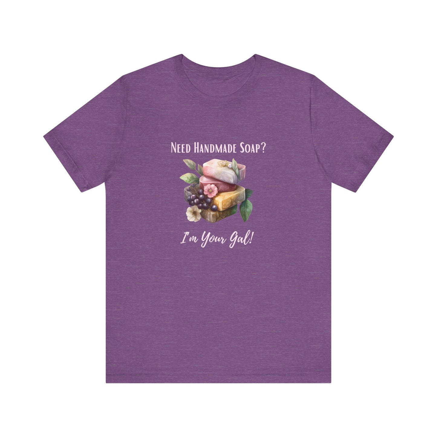 Need Handmade Soap? I'm your Gal Short Sleeve Tee