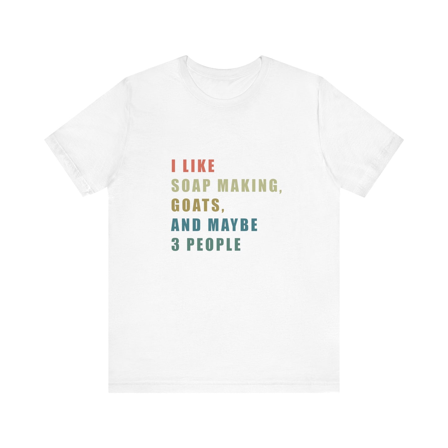I like Soap Making Goats and Maybe 3 People Soap Making Enthusiast Tee, Funny T-Shirt for Crafters, Gift for Goat Lovers, Unisex Jersey Tee, Humorous Hobby Shirt