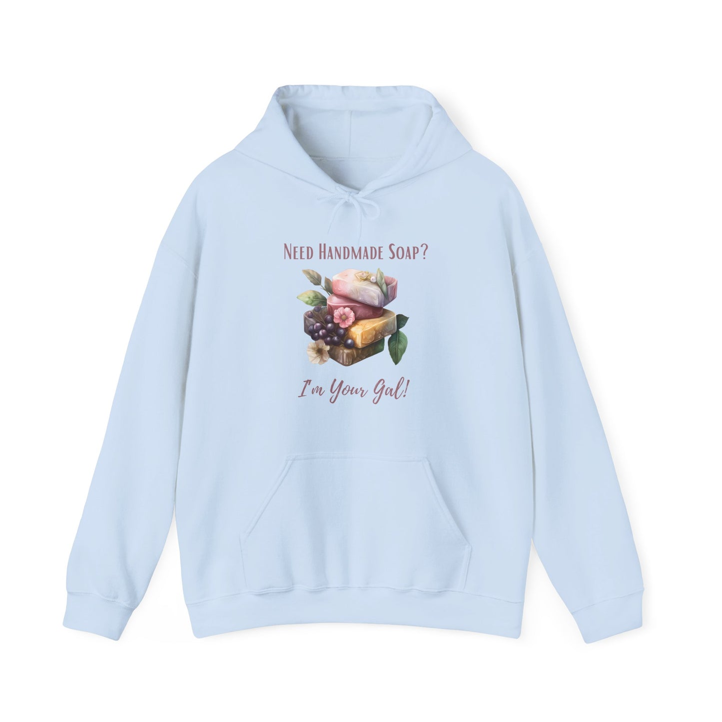 Need Handmade Soap? I'm Your Gal Hoodie Sweatshirt