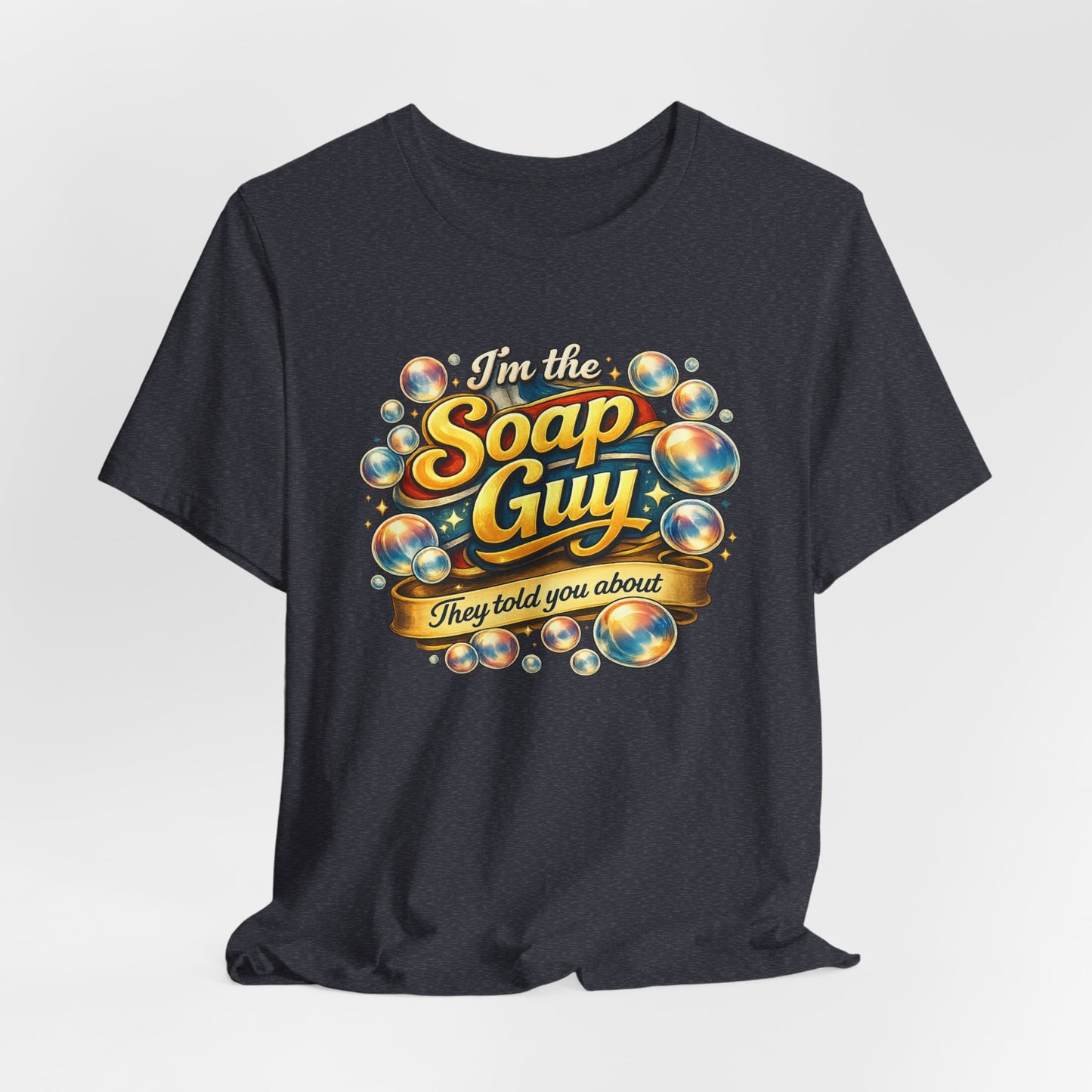 I'm the Soap Guy T‑Shirt — Funny Bubble Soap Lover Tee