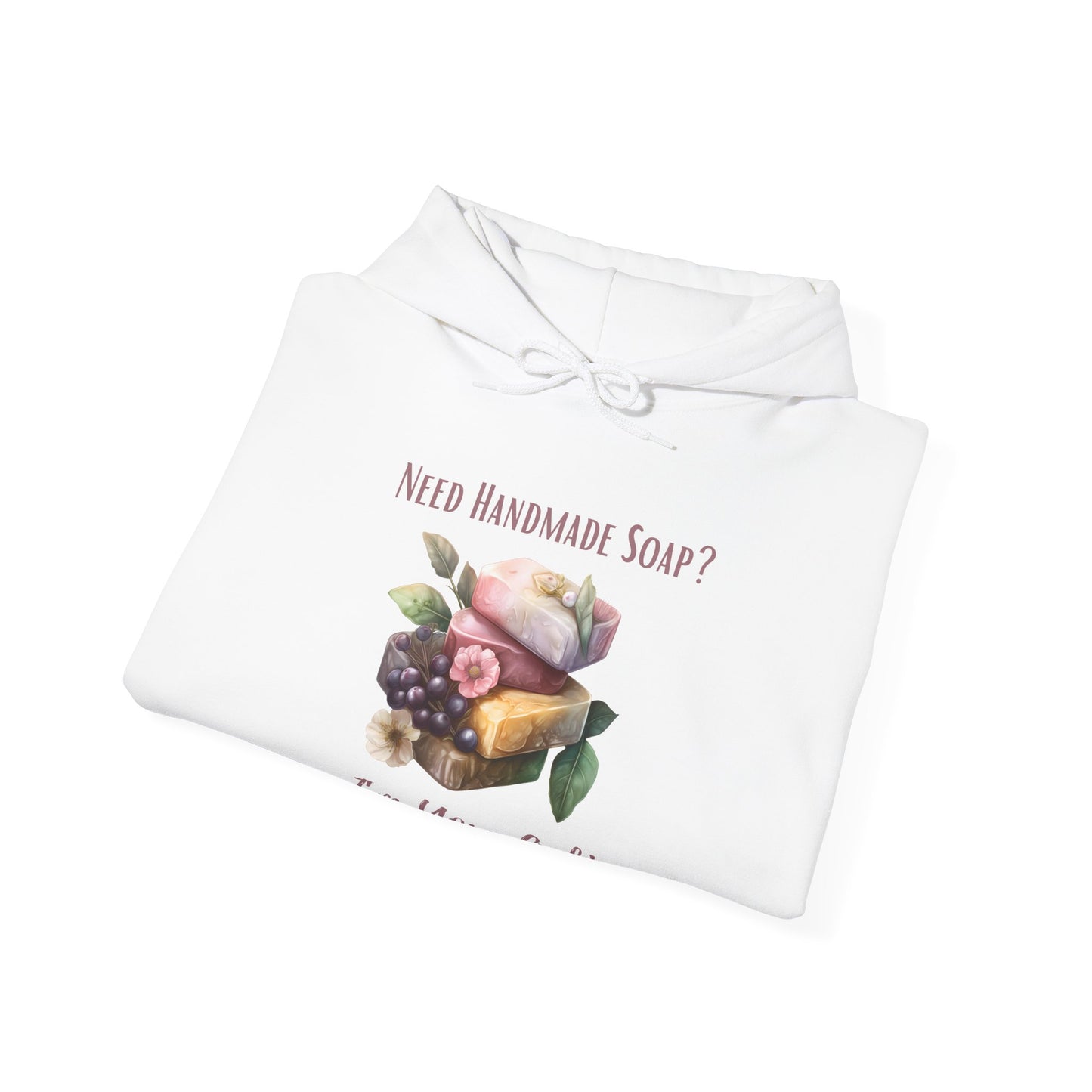 Need Handmade Soap? I'm Your Gal Hoodie Sweatshirt