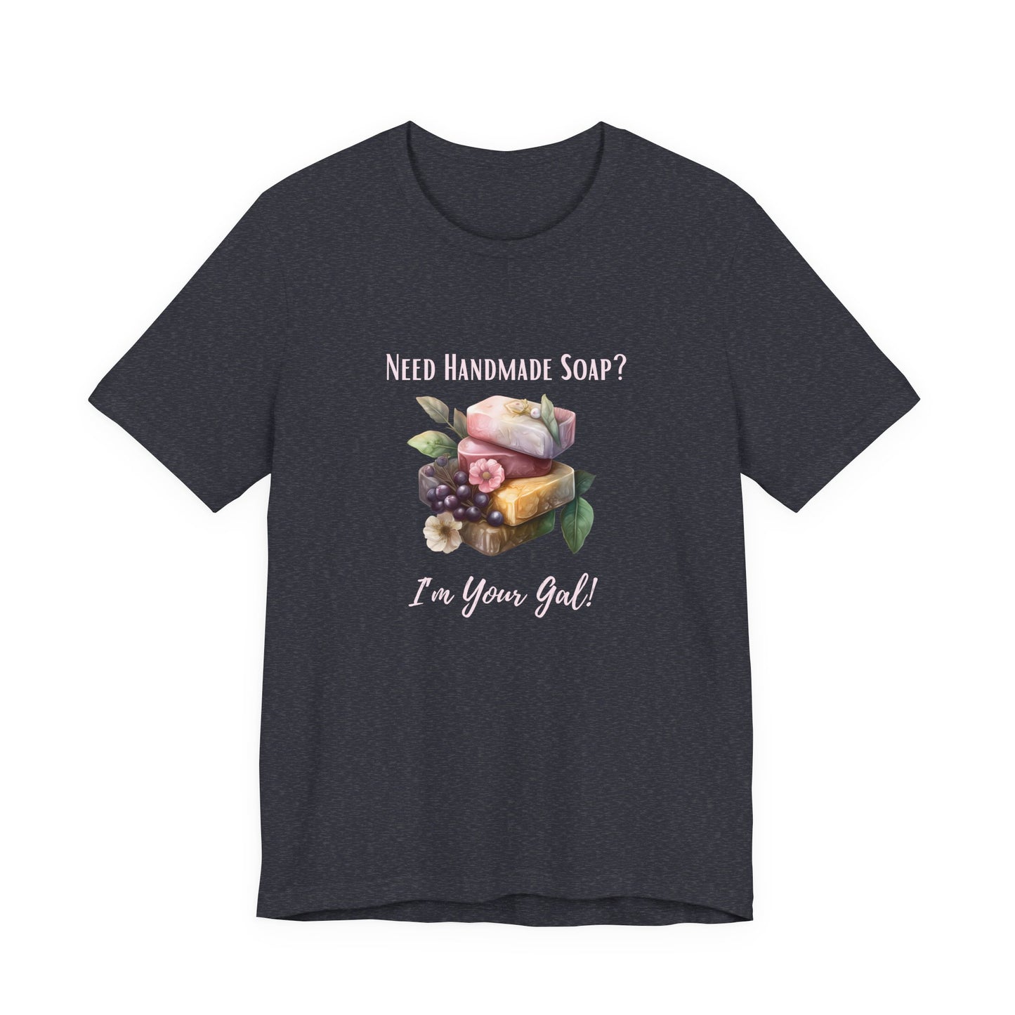 Need Handmade Soap? I'm your Gal Short Sleeve Tee