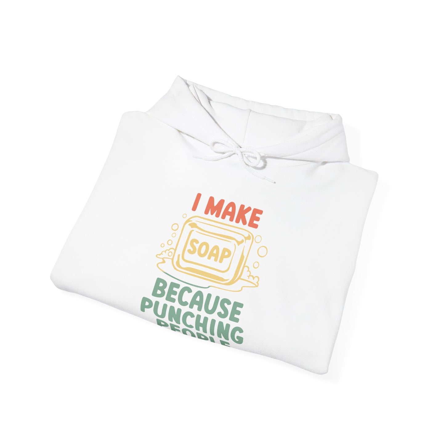 I make soap so I don't punch people Hoodie Sweatshirt
