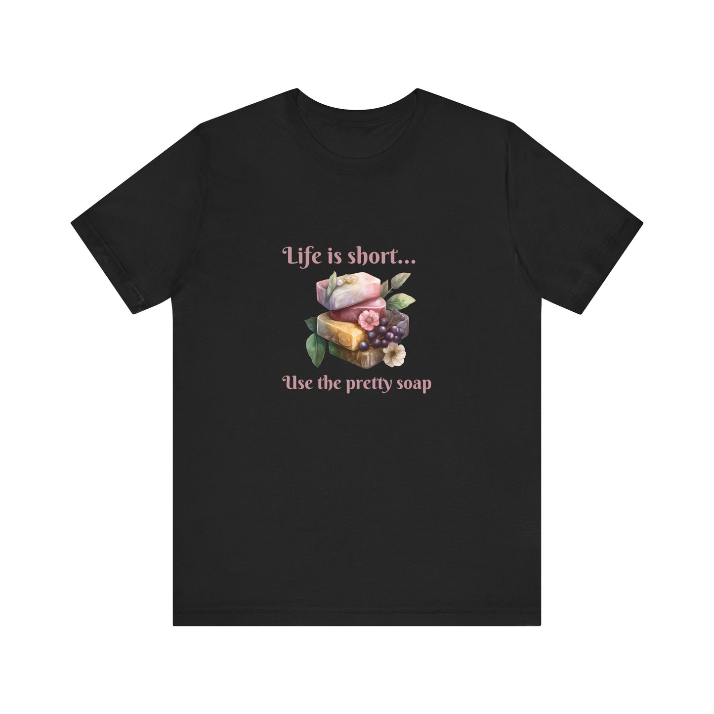 Life is Short Use the Pretty Soap Short Sleeve Soapmaker Tee