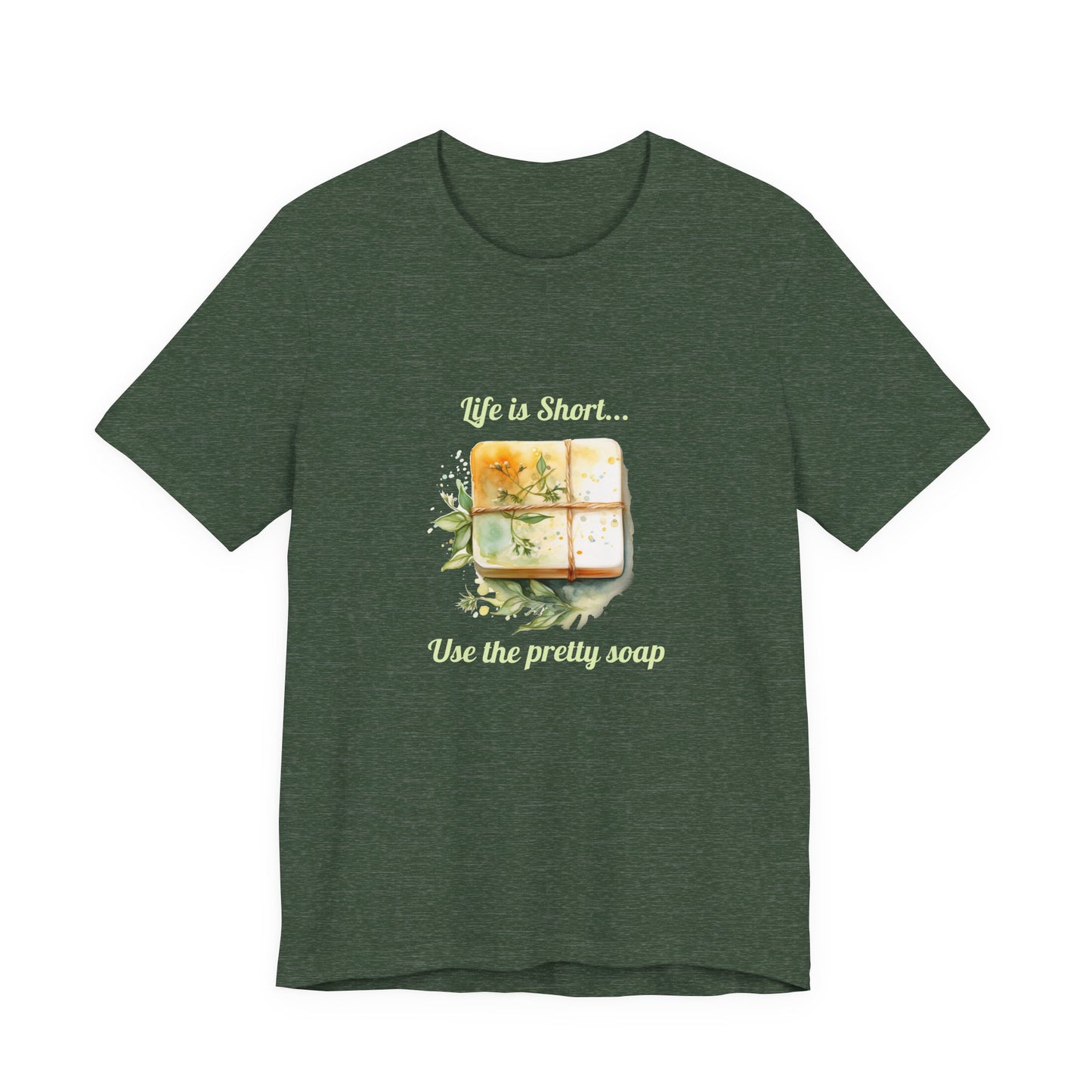 Life is Short.. Use the pretty soap Short Sleeve Tee