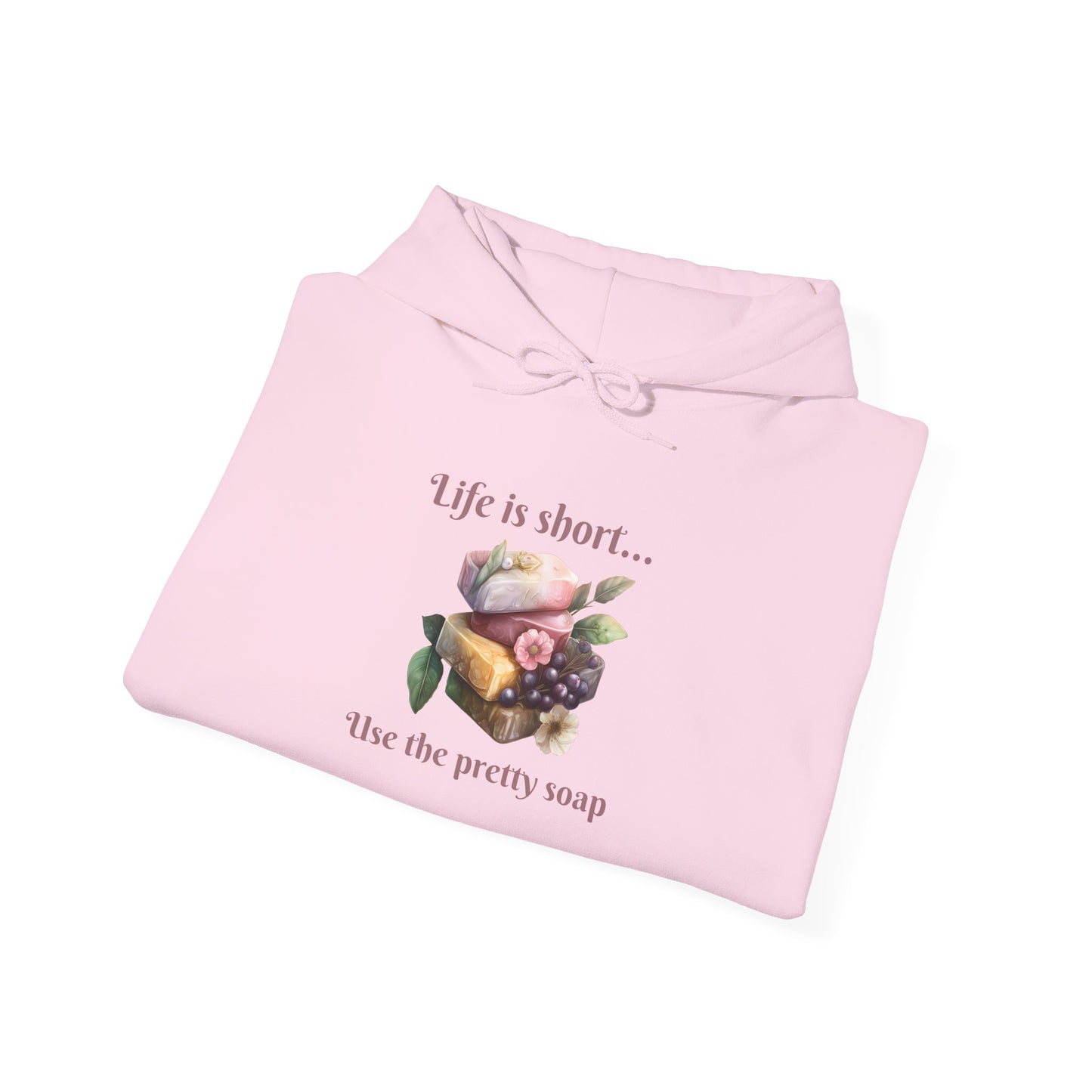 Life is Short • Use the Pretty Soap Hoodie Sweatshirt