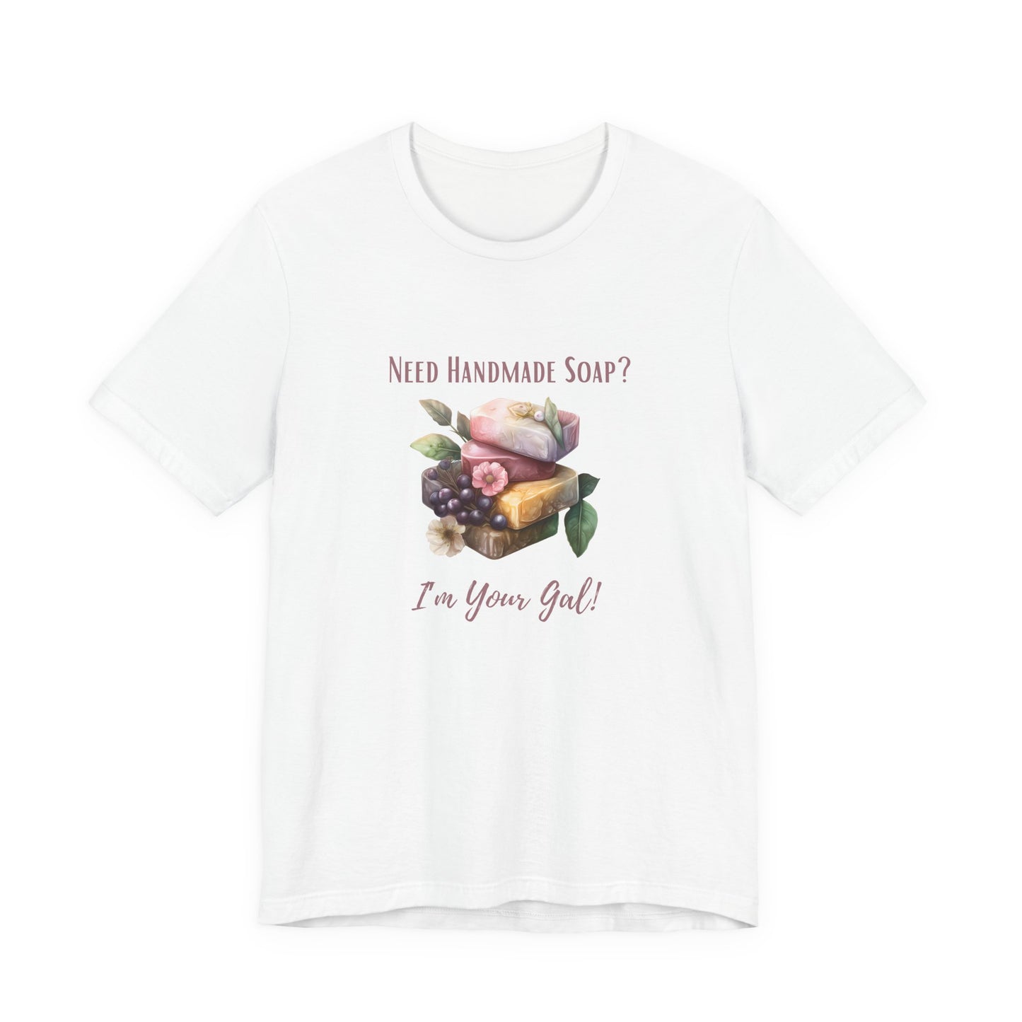 Need Handmade Soap? I'm your Gal Short Sleeve Tee