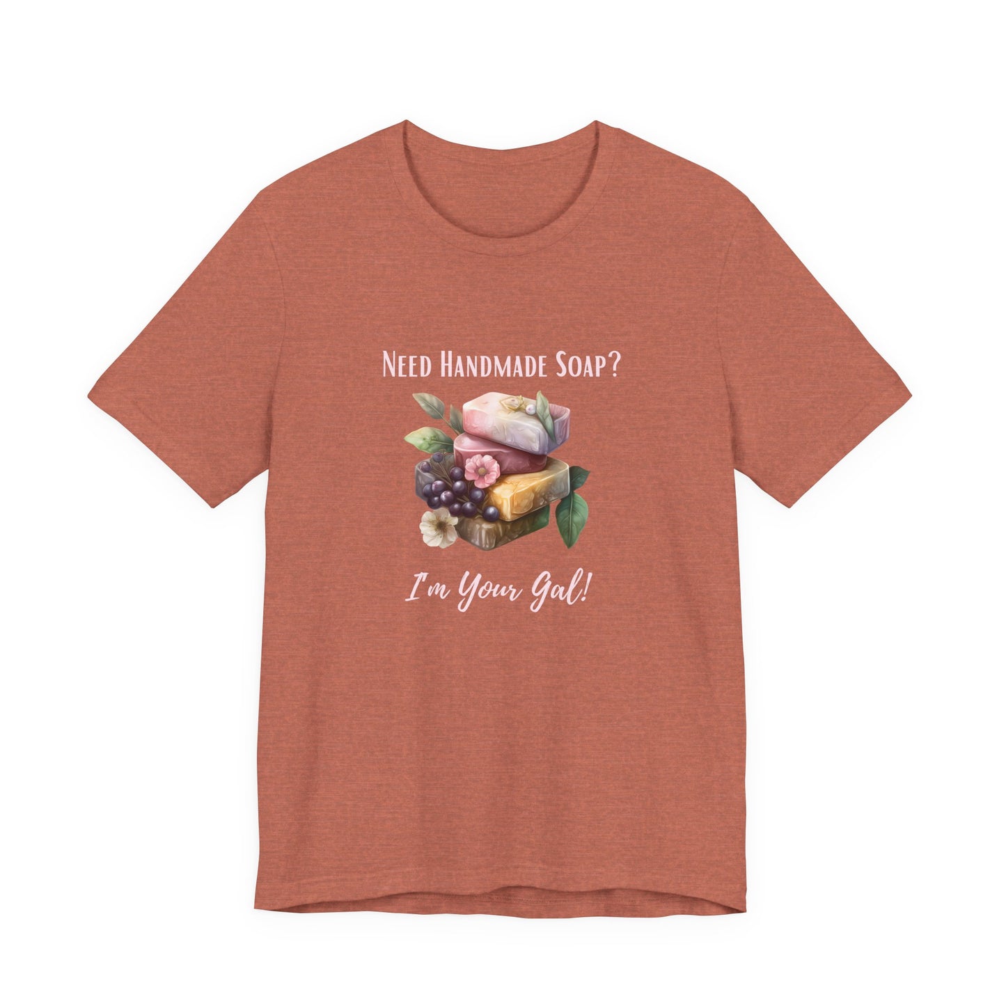 Need Handmade Soap? I'm your Gal Short Sleeve Tee