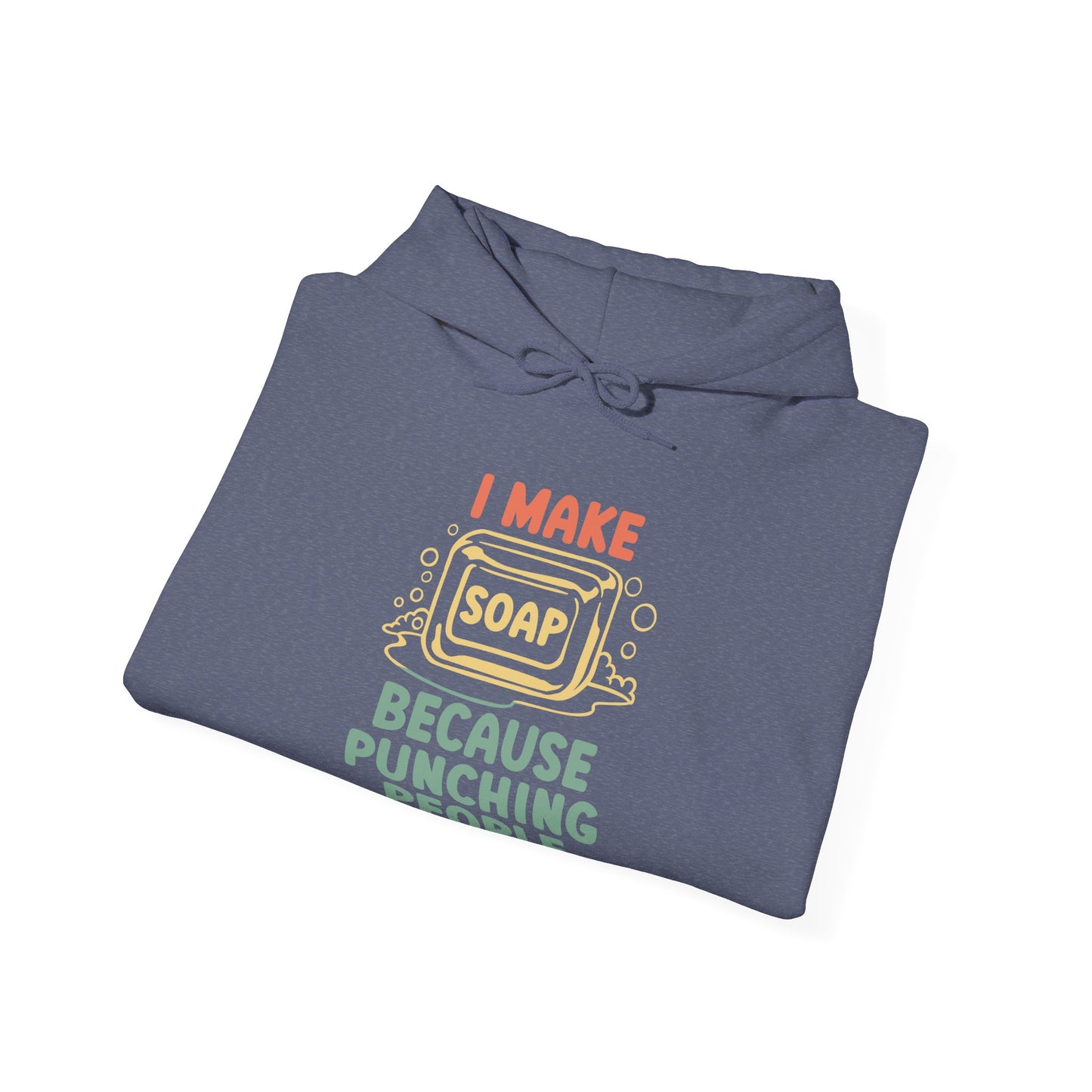 I make soap so I don't punch people Hoodie Sweatshirt