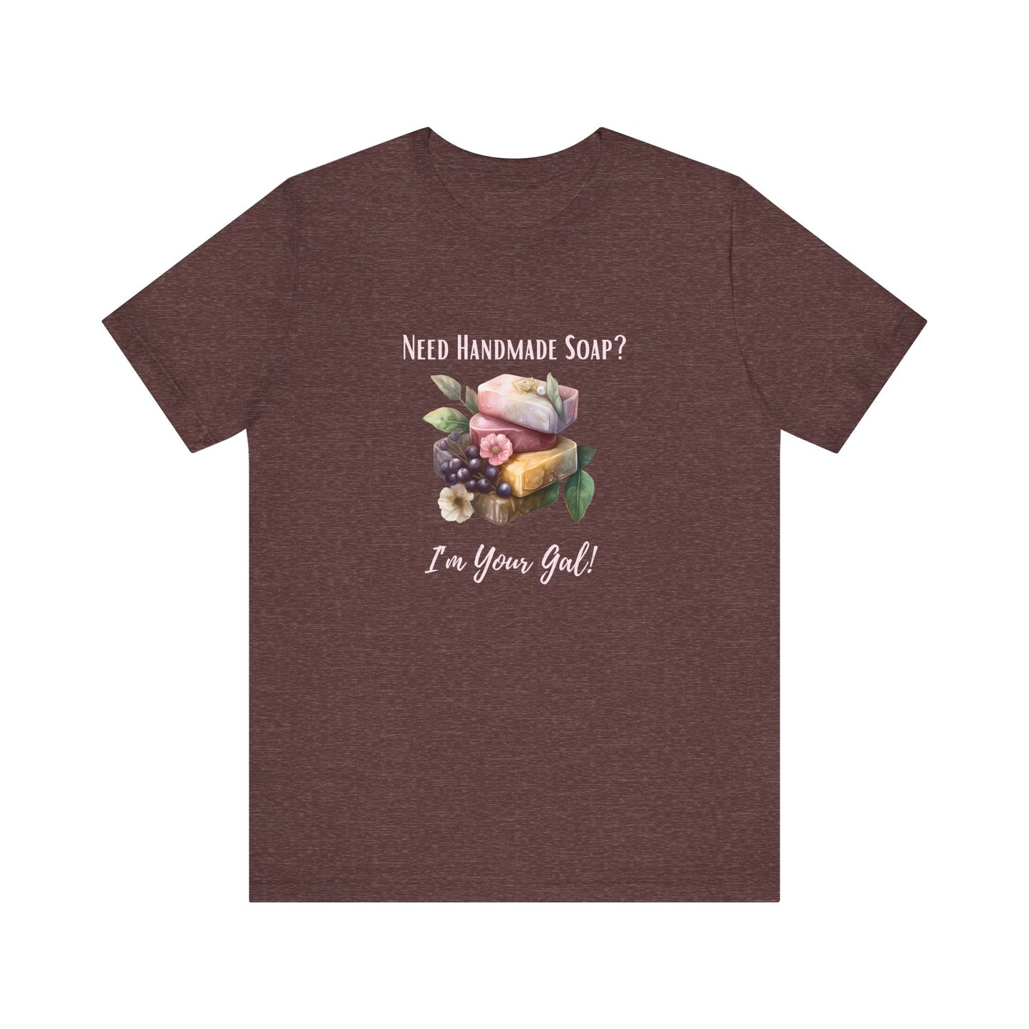 Need Handmade Soap? I'm your Gal Short Sleeve Tee