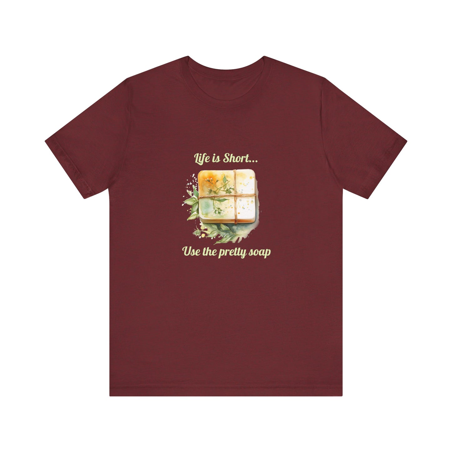 Life is Short.. Use the pretty soap Short Sleeve Tee