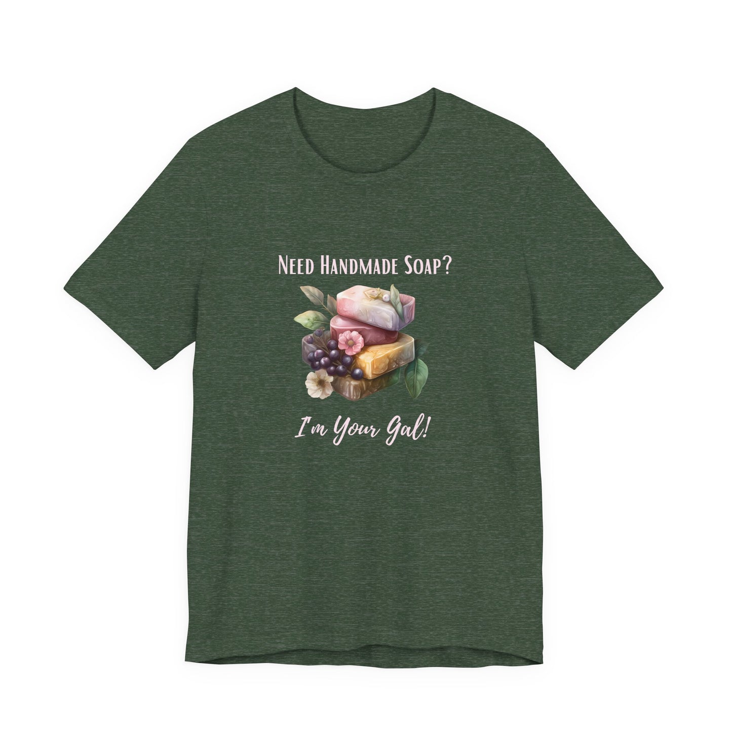 Need Handmade Soap? I'm your Gal Short Sleeve Tee