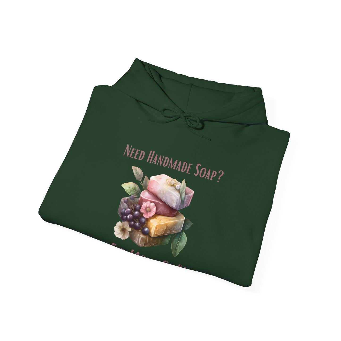 Need Handmade Soap? I'm Your Gal Hoodie Sweatshirt