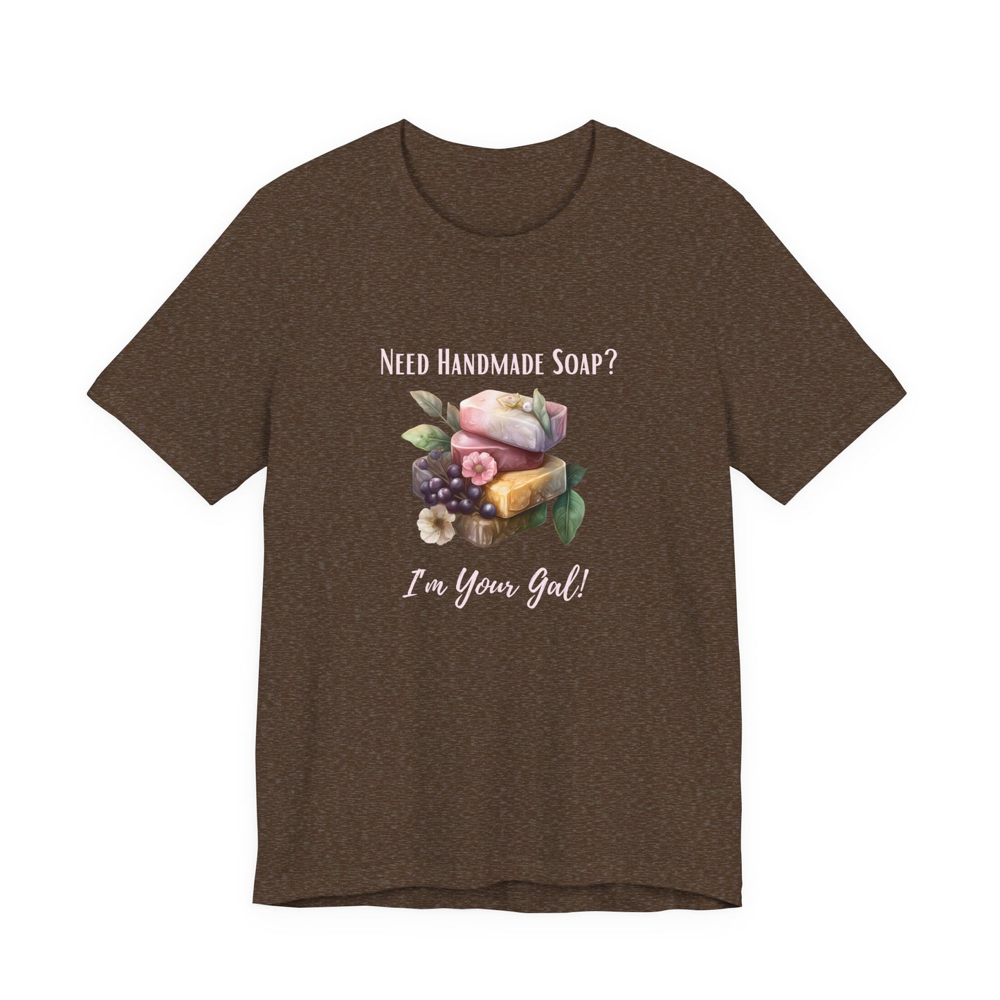 Need Handmade Soap? I'm your Gal Short Sleeve Tee