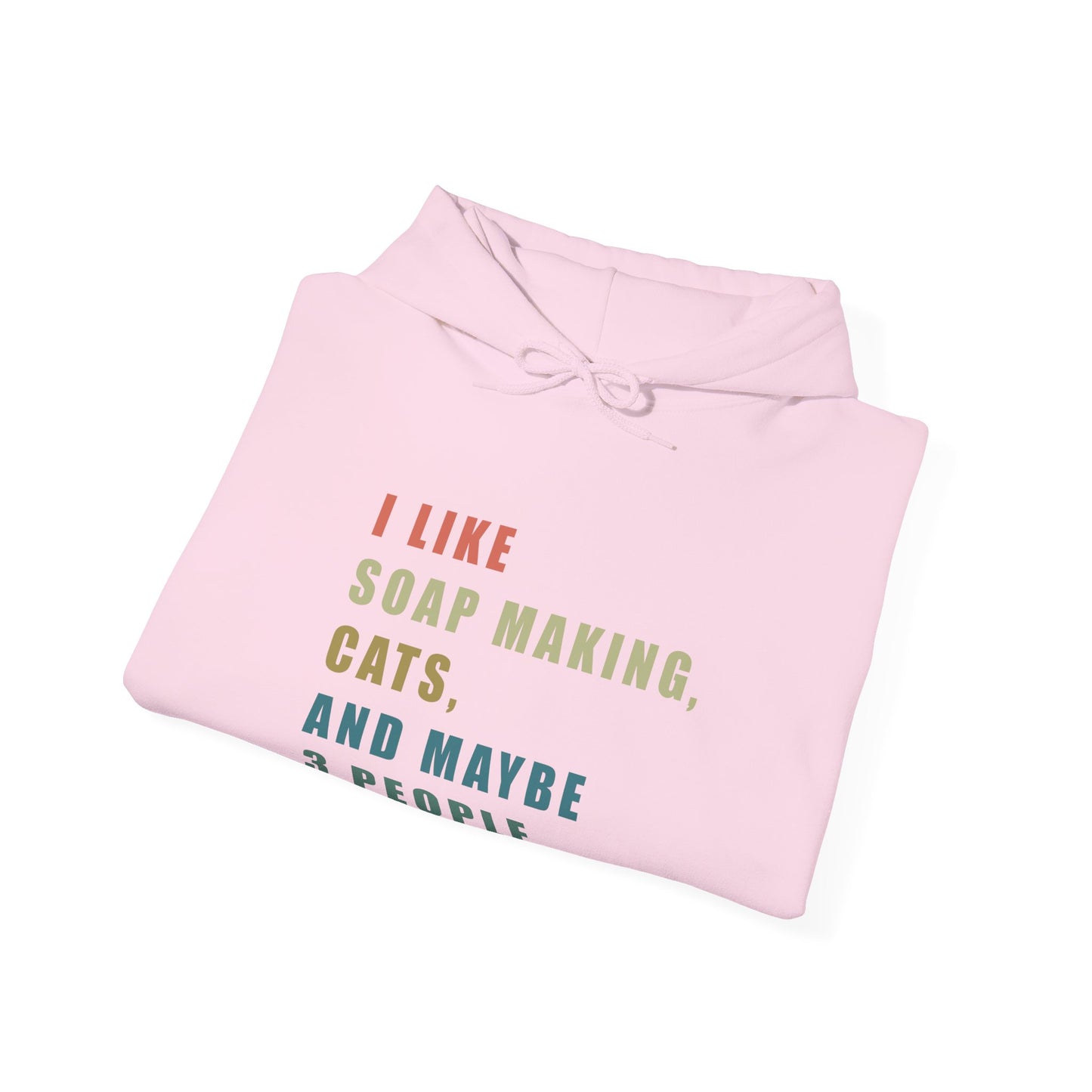 I Like Soap Making, Cats, and Maybe 3 People Hoodie Sweatshirt