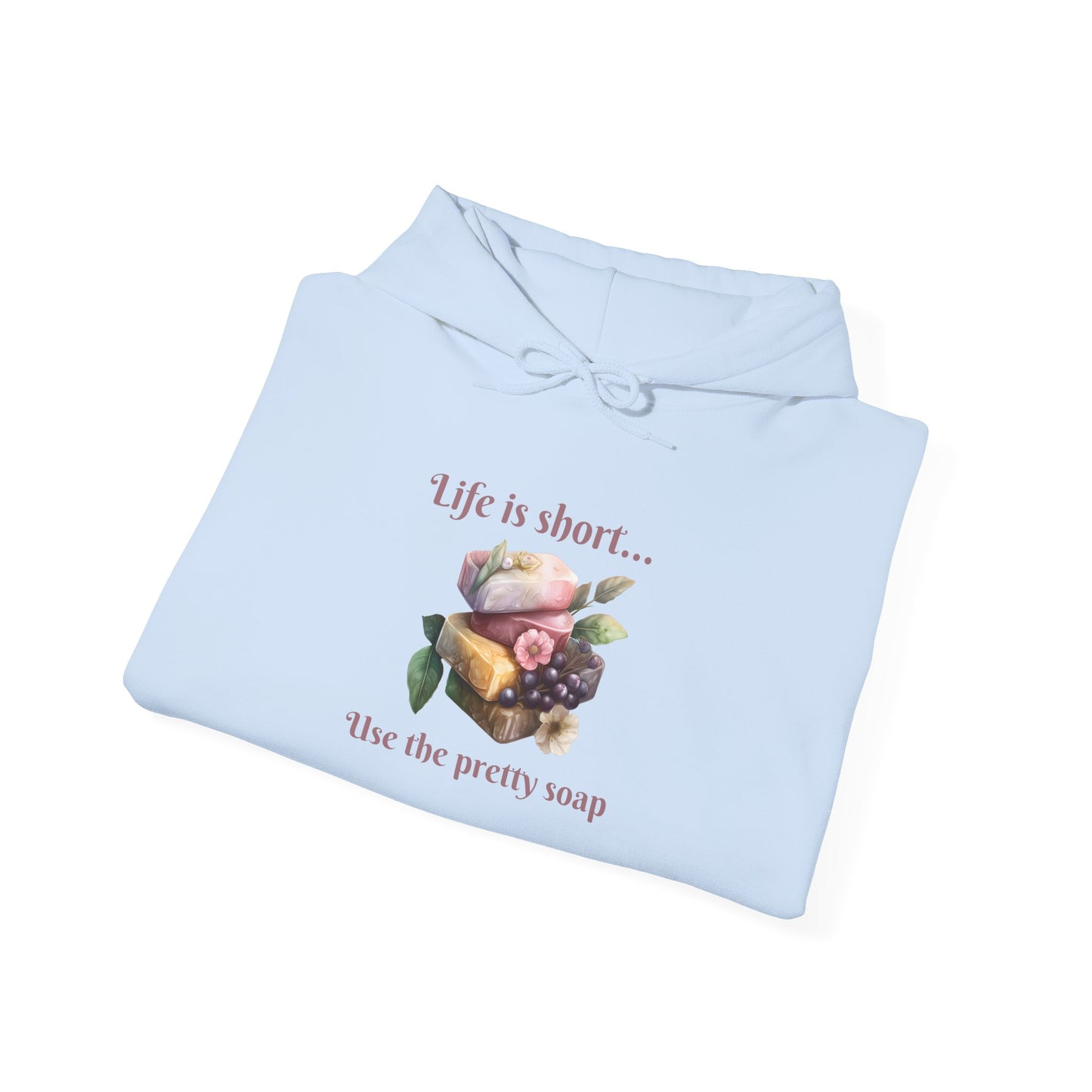 Life is Short • Use the Pretty Soap Hoodie Sweatshirt