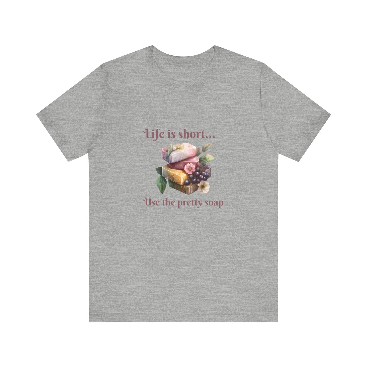 Life is Short Use the Pretty Soap Short Sleeve Soapmaker Tee