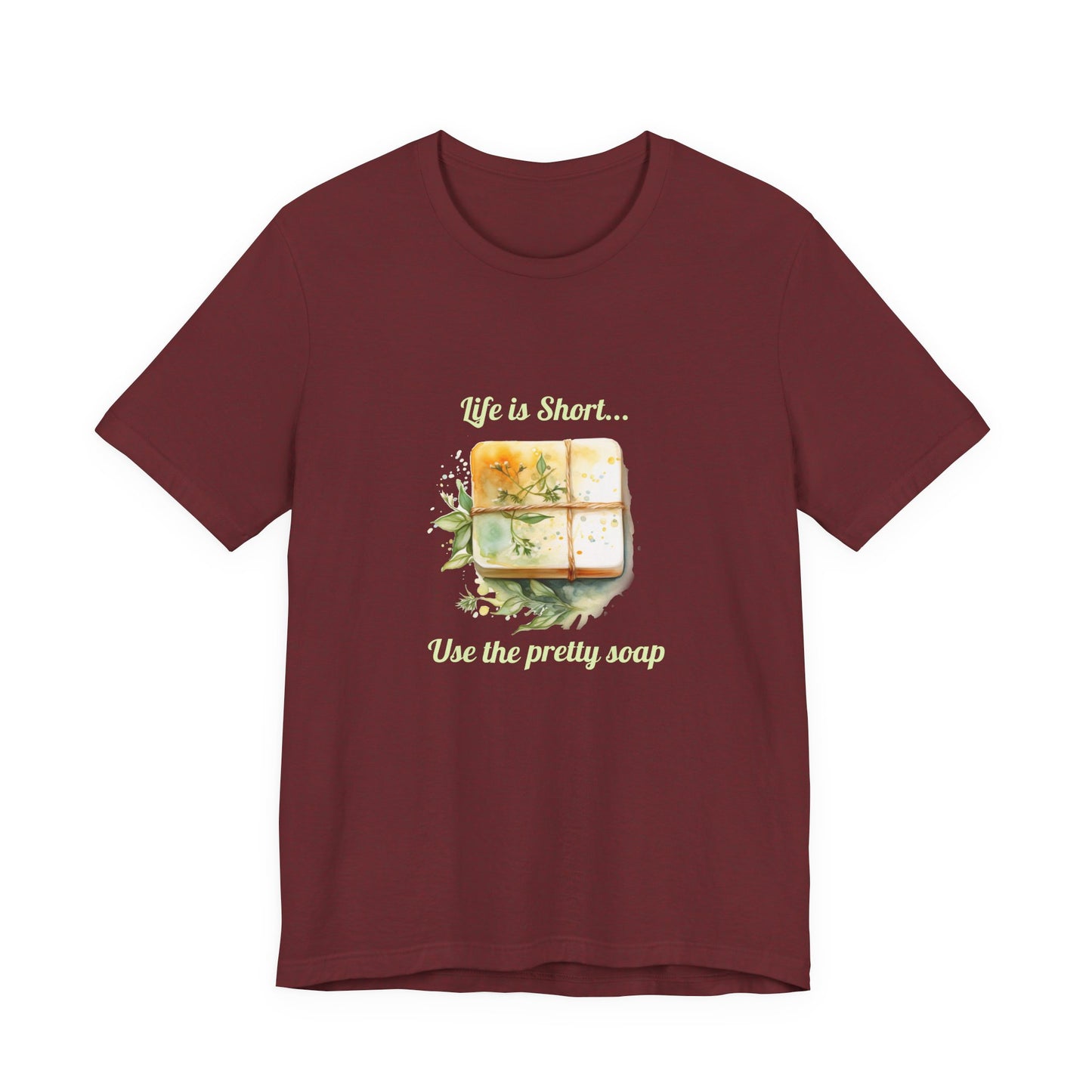 Life is Short.. Use the pretty soap Short Sleeve Tee