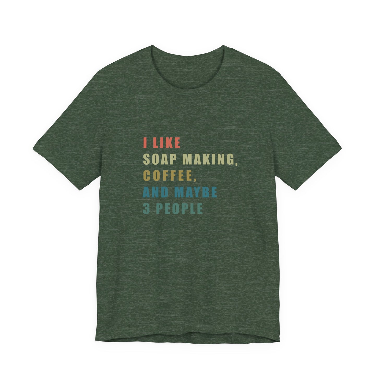 I Like Soap Making Coffee and Maybe 3 People Soap Making & Coffee Lover Tee, Short Sleeve T-Shirt