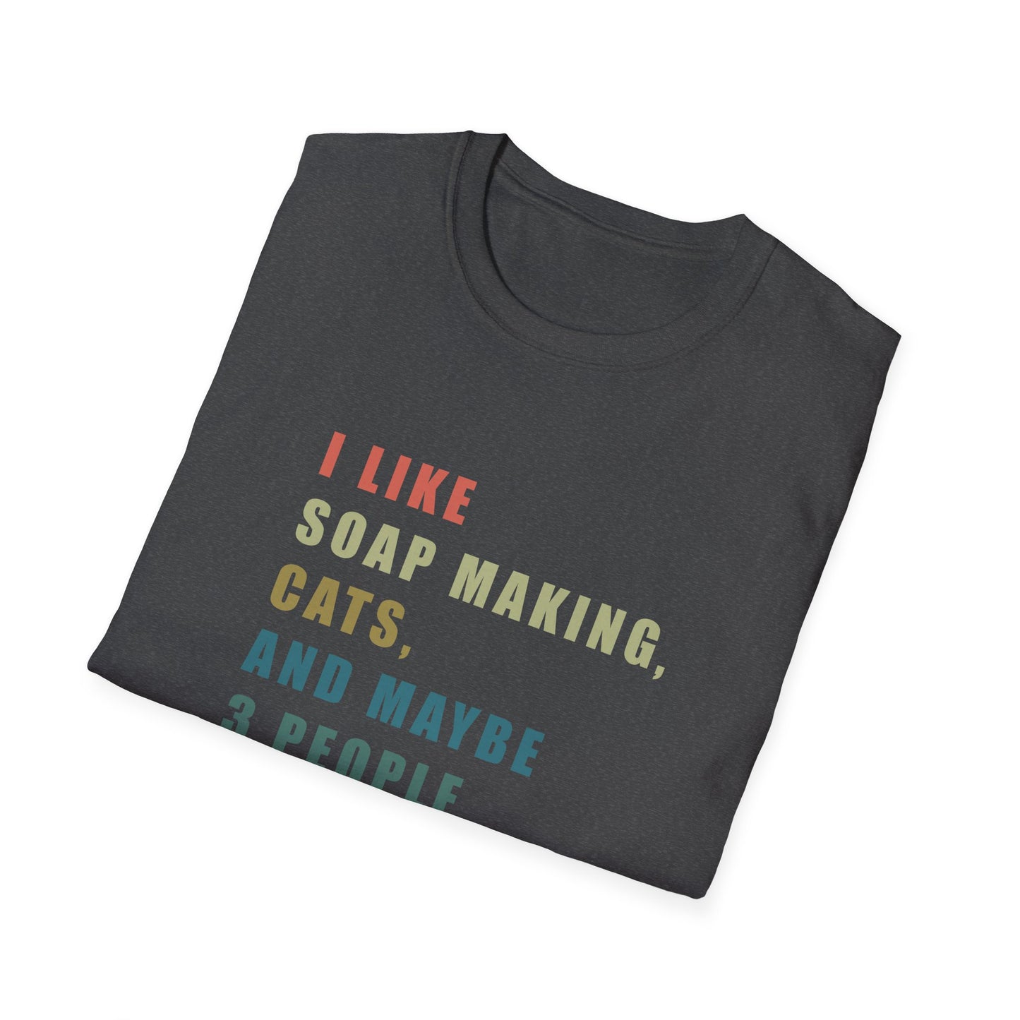 I Like Soap Making, Cats, and Maybe 3 People T-Shirt