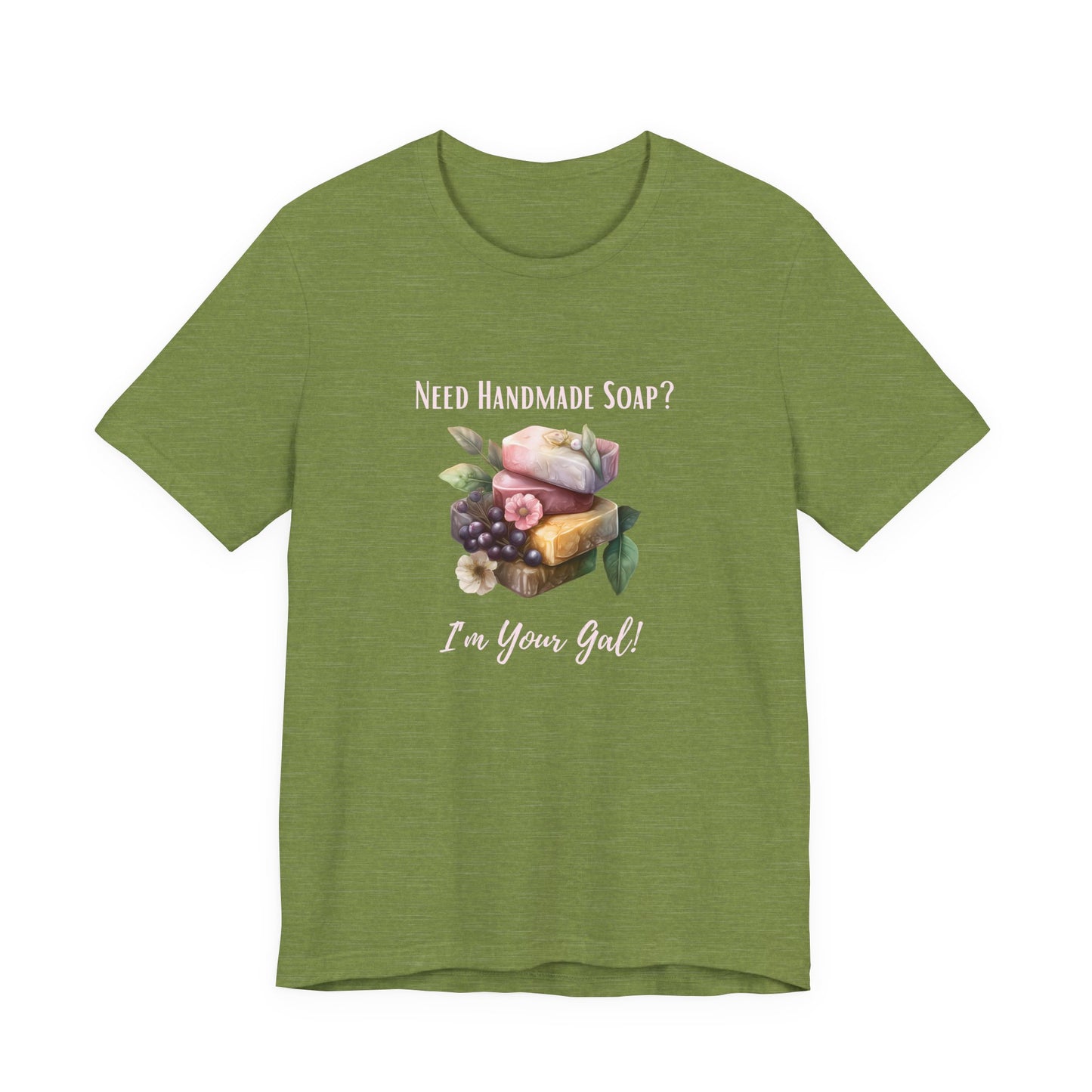Need Handmade Soap? I'm your Gal Short Sleeve Tee