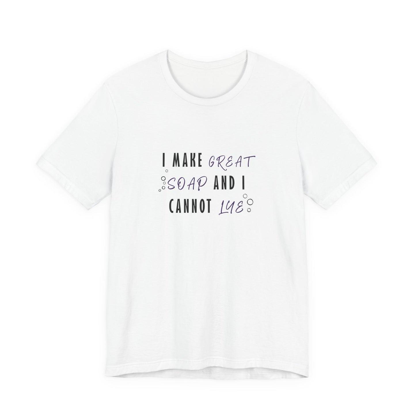 I make great soap and I cannot lye Short Sleeve Tee