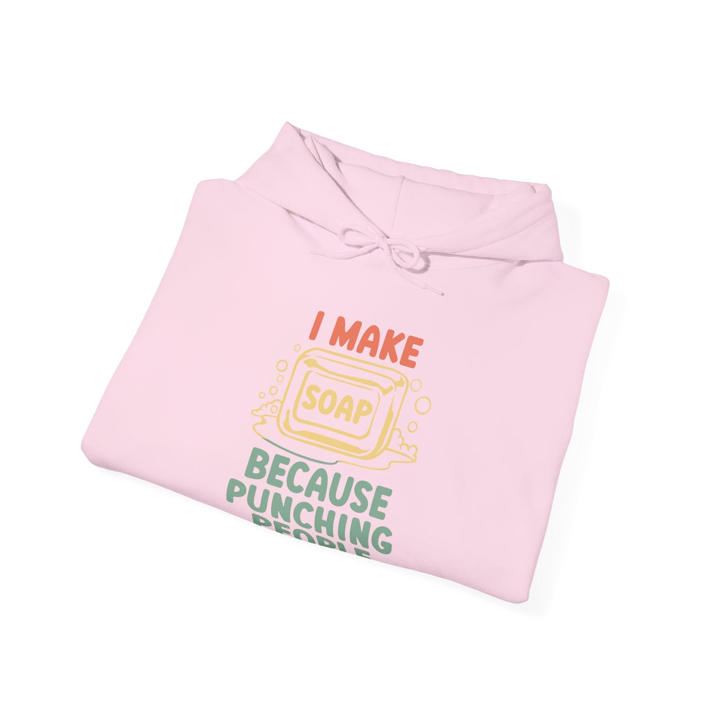I make soap so I don't punch people Hoodie Sweatshirt