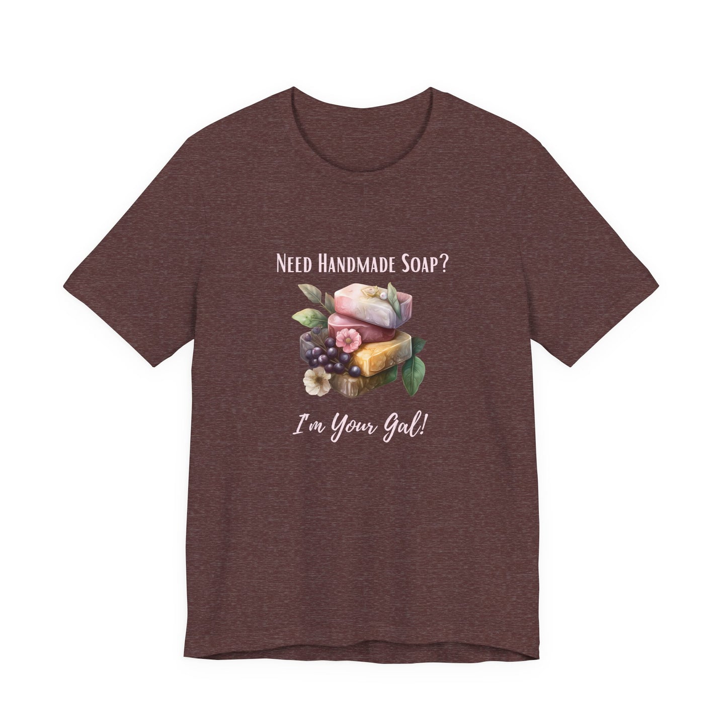 Need Handmade Soap? I'm your Gal Short Sleeve Tee