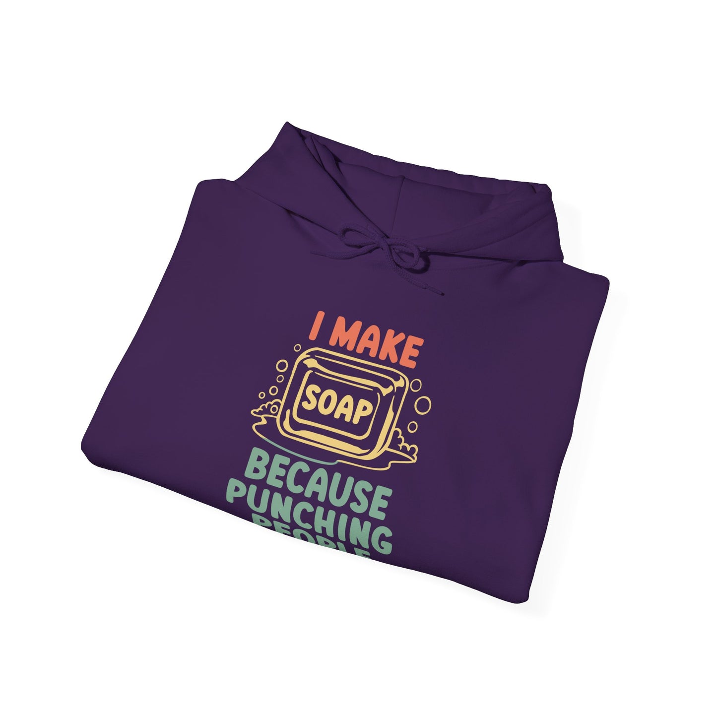 I make soap so I don't punch people Hoodie Sweatshirt