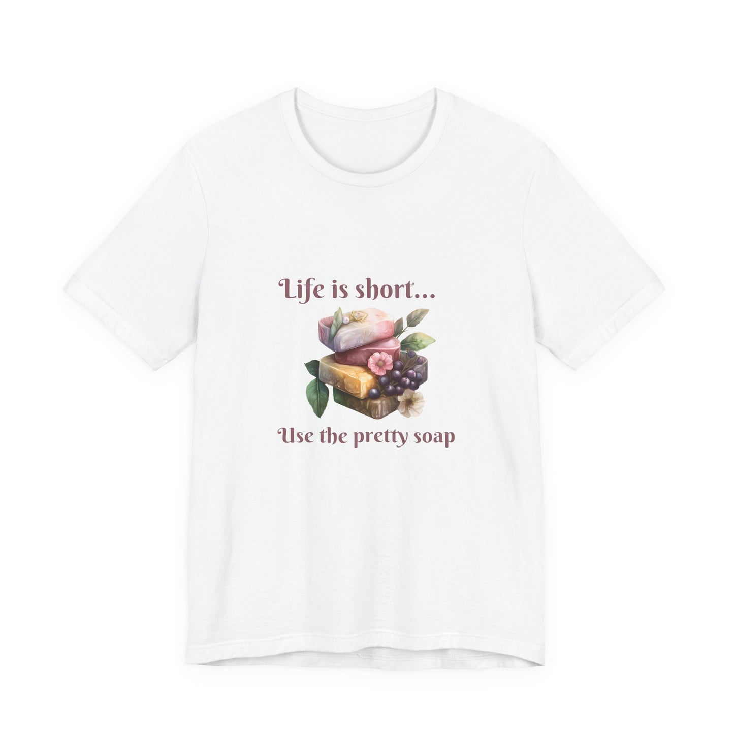 Life is Short Use the Pretty Soap Short Sleeve Soapmaker Tee