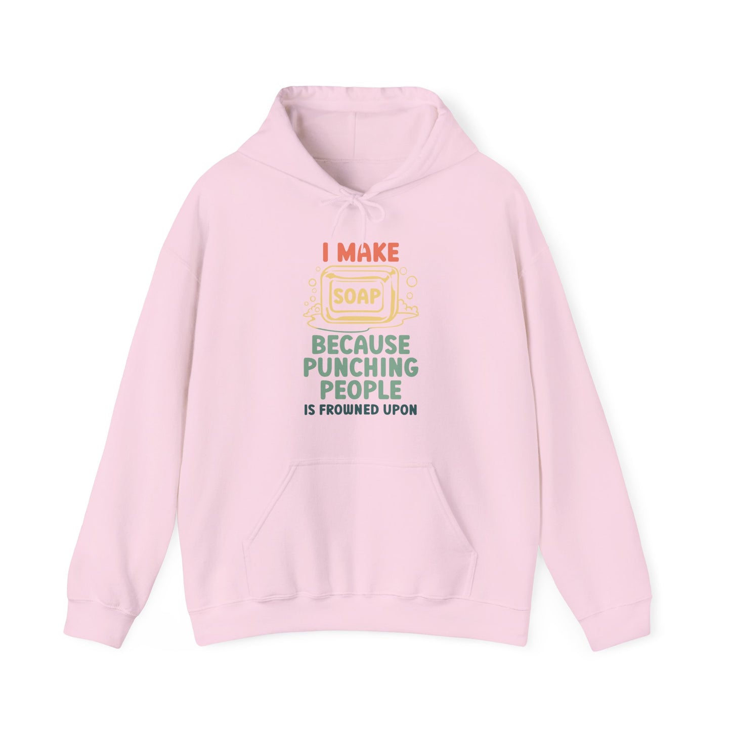 I make soap so I don't punch people Hoodie Sweatshirt