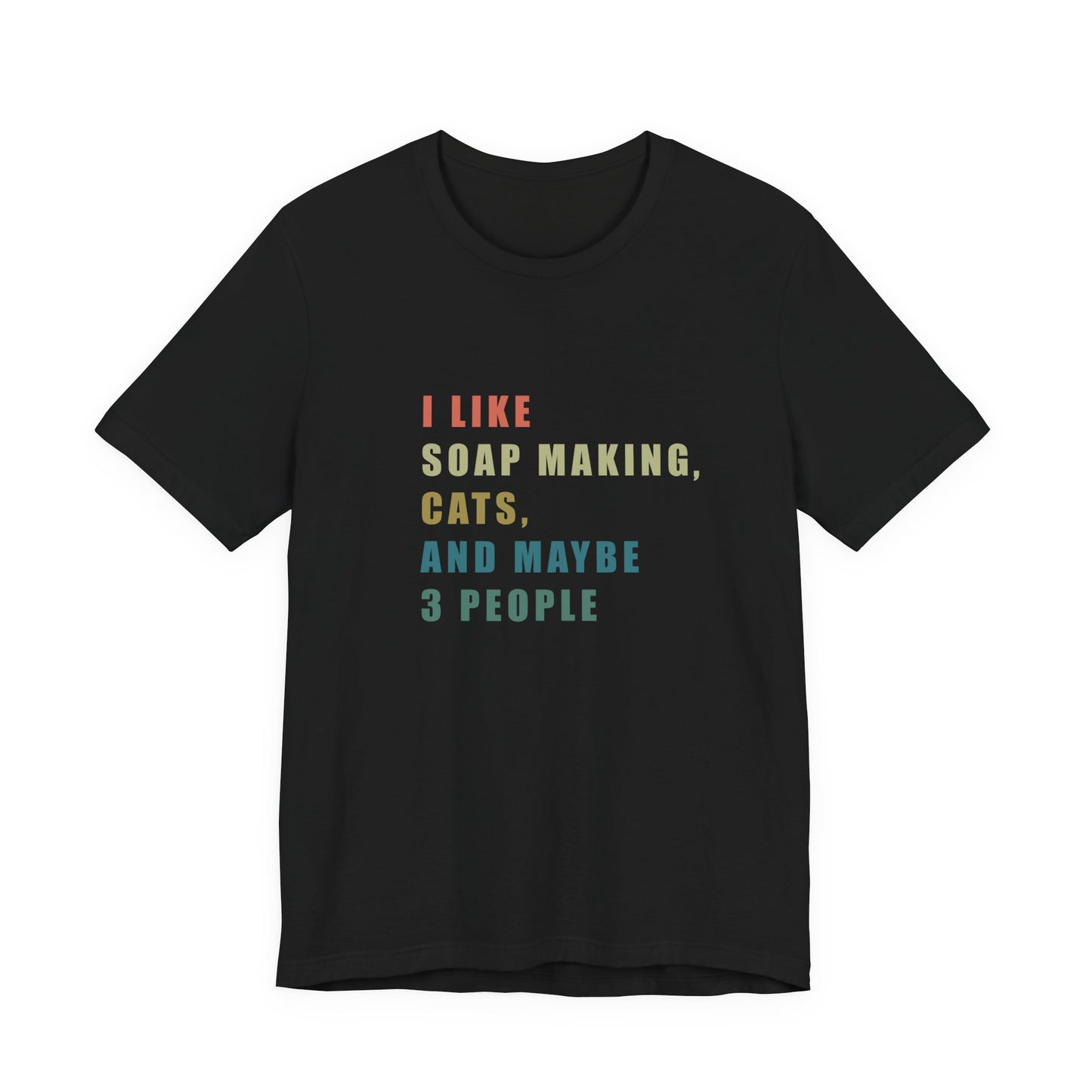 I Like Soap Making Cats and Maybe 3 People Short Sleeve Tee