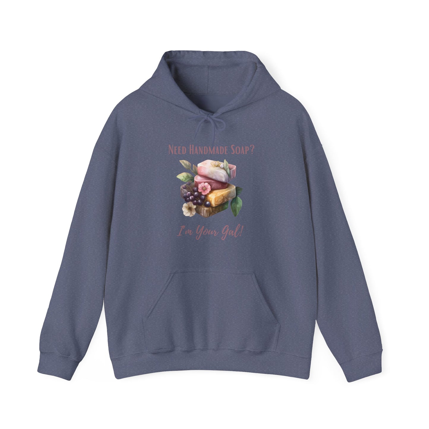 Need Handmade Soap? I'm Your Gal Hoodie Sweatshirt