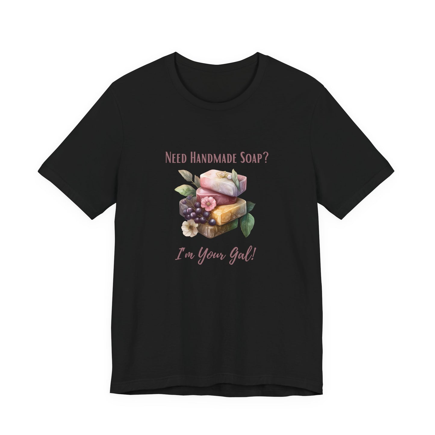 Need Handmade Soap? I'm your Gal Short Sleeve Tee
