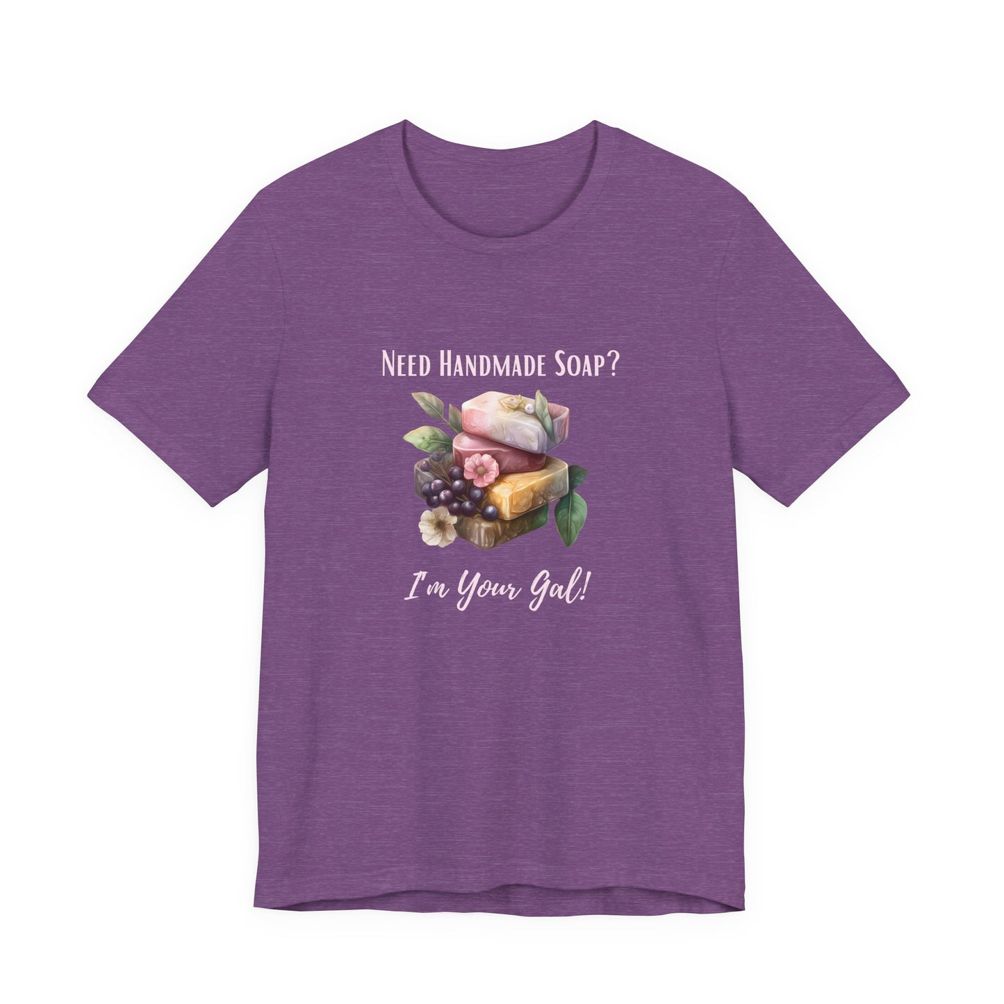 Need Handmade Soap? I'm your Gal Short Sleeve Tee