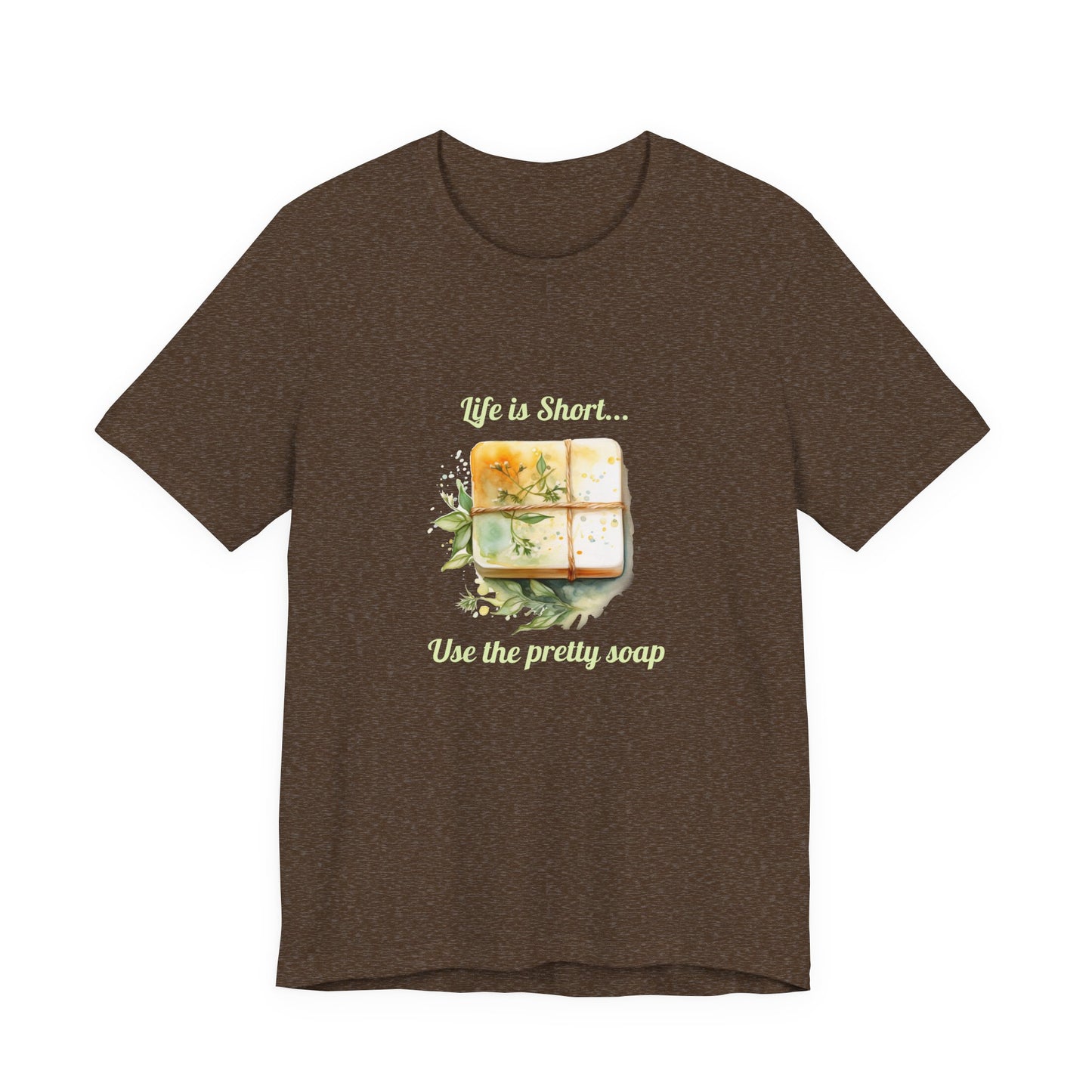 Life is Short.. Use the pretty soap Short Sleeve Tee