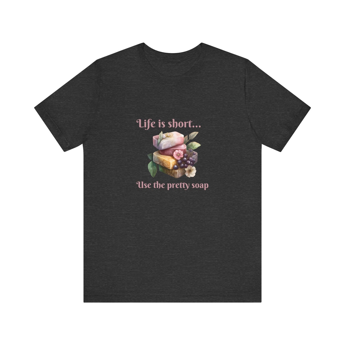 Life is Short Use the Pretty Soap Short Sleeve Soapmaker Tee