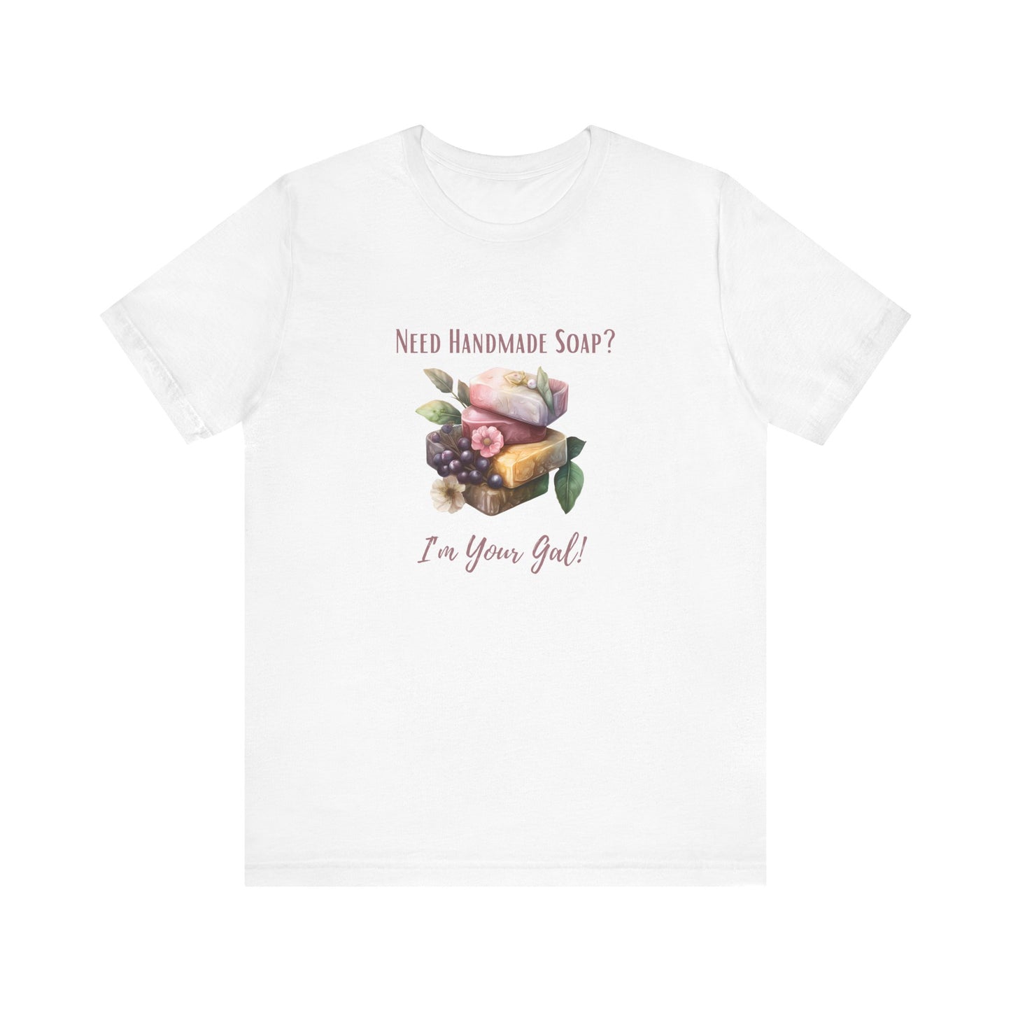 Need Handmade Soap? I'm your Gal Short Sleeve Tee
