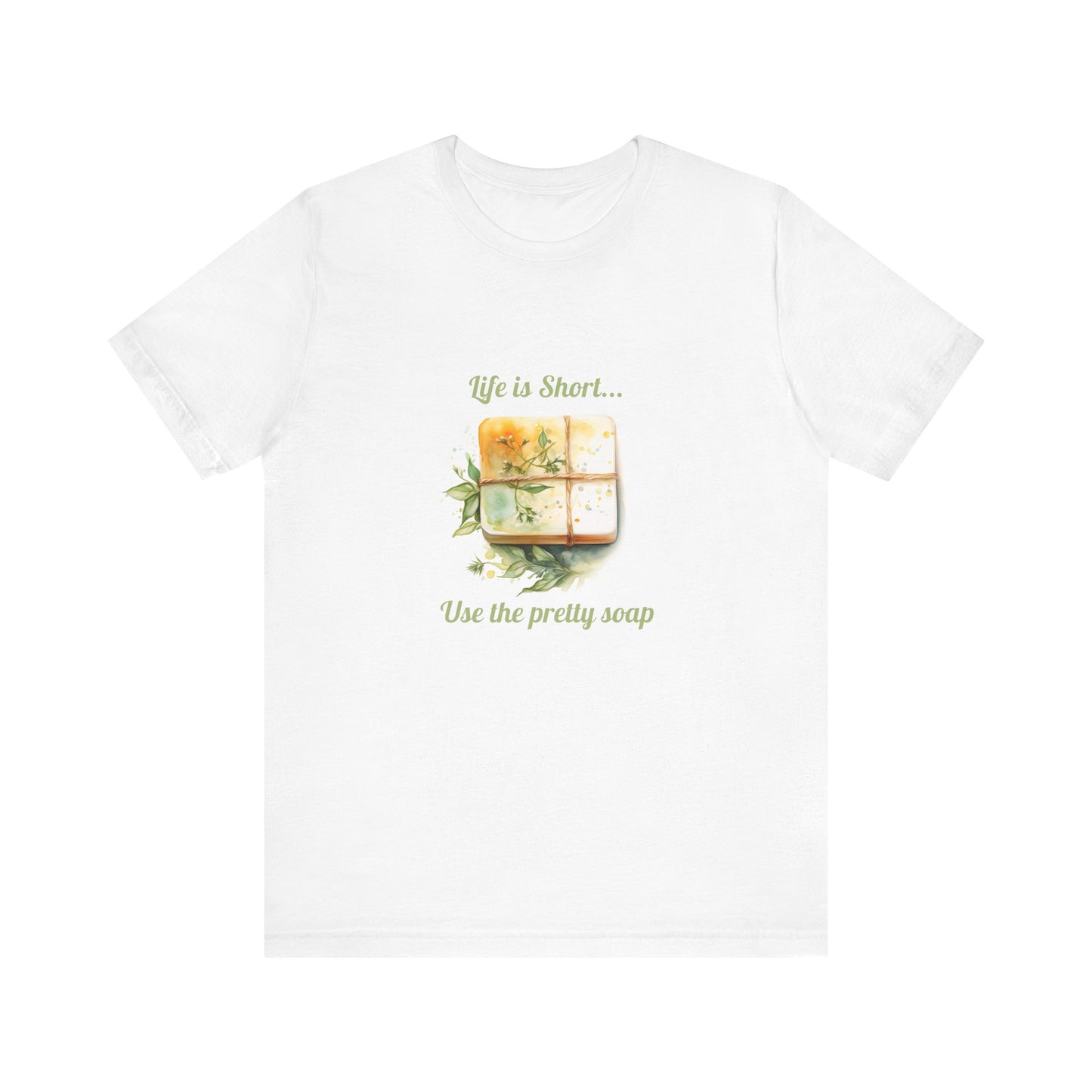 Life is Short.. Use the pretty soap Short Sleeve Tee