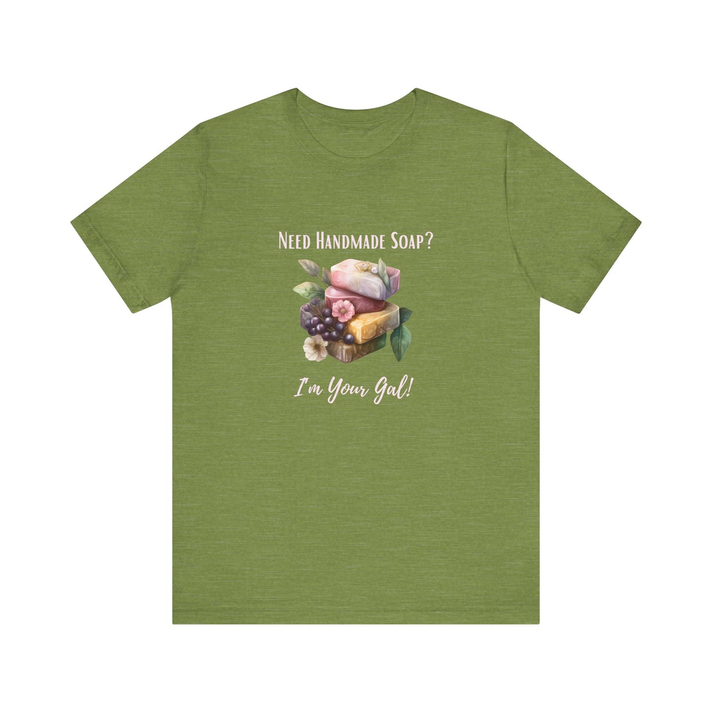 Need Handmade Soap? I'm your Gal Short Sleeve Tee