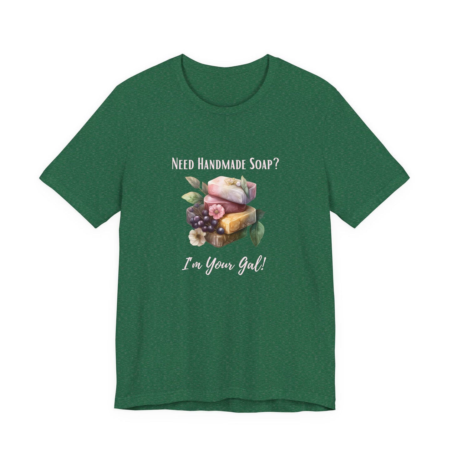 Need Handmade Soap? I'm your Gal Short Sleeve Tee