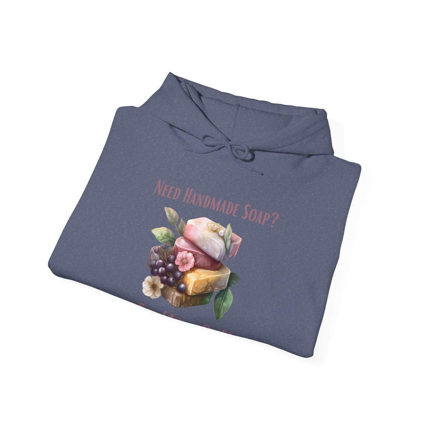Need Handmade Soap? I'm Your Gal Hoodie Sweatshirt