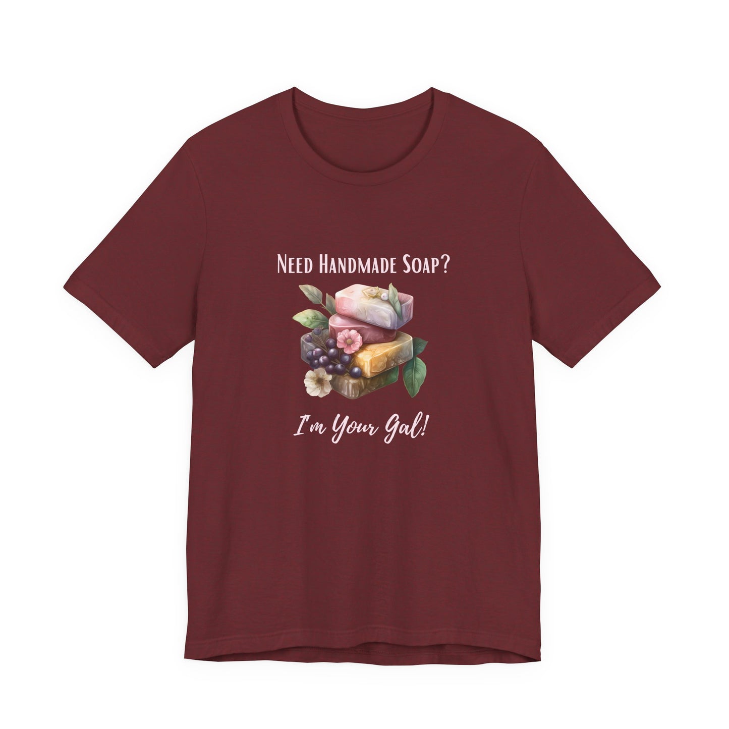 Need Handmade Soap? I'm your Gal Short Sleeve Tee