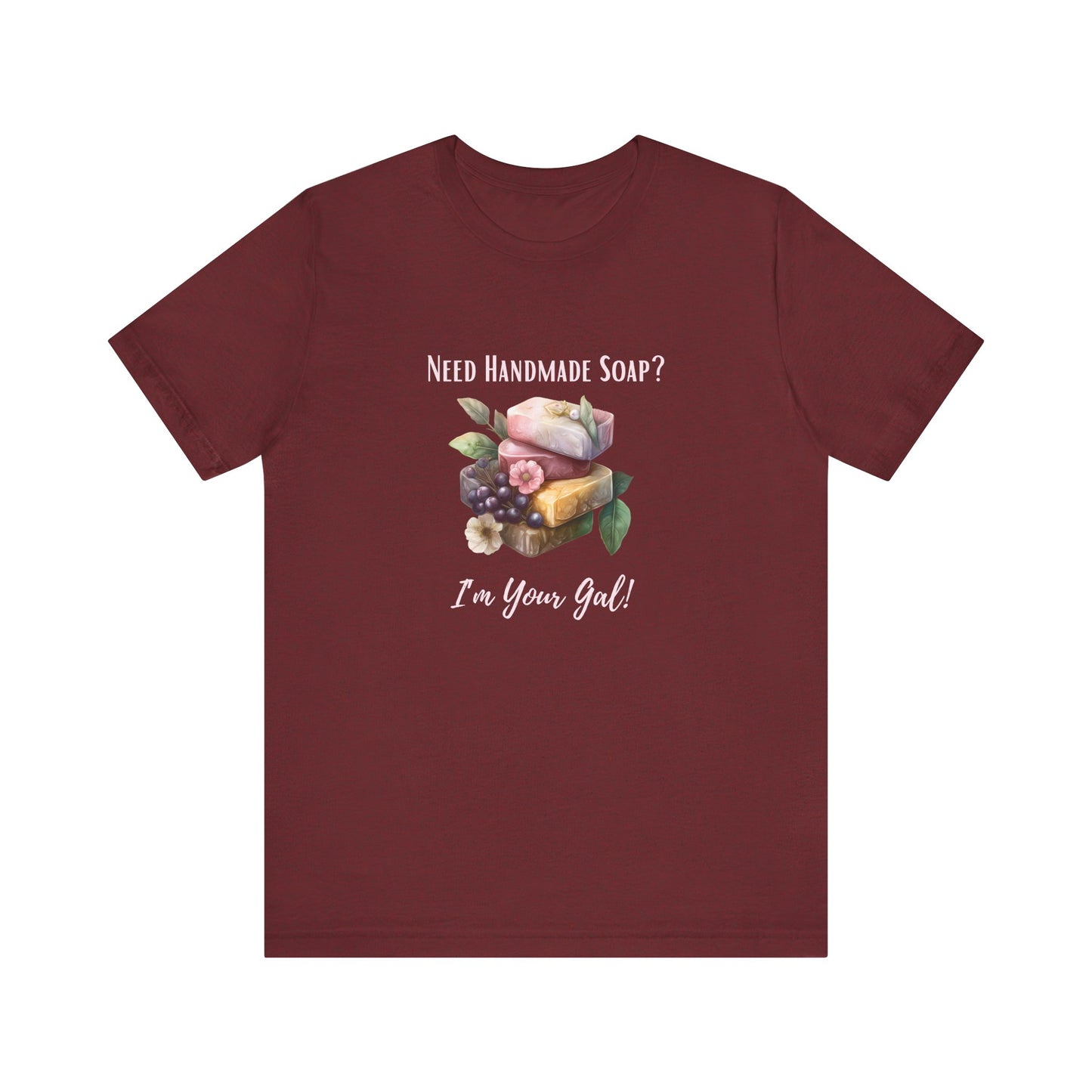 Need Handmade Soap? I'm your Gal Short Sleeve Tee