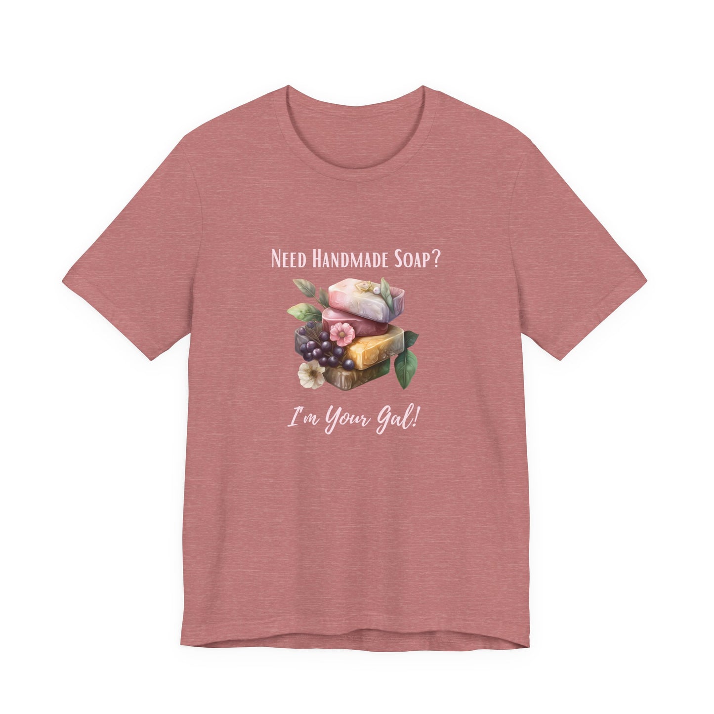 Need Handmade Soap? I'm your Gal Short Sleeve Tee