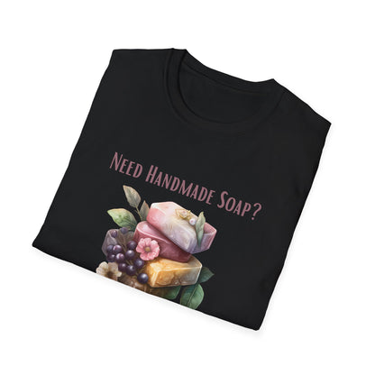 Need Handmade Soap? I'm Your Gal T-Shirt