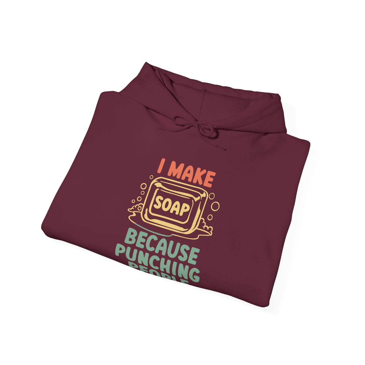 I make soap so I don't punch people Hoodie Sweatshirt