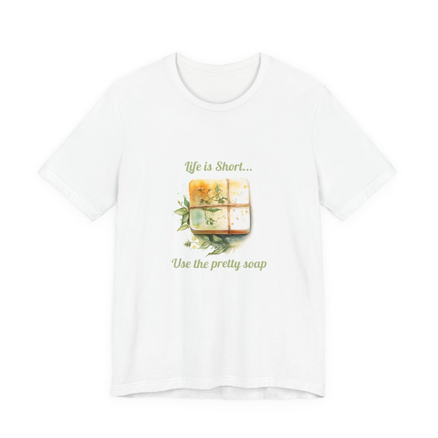 Life is Short.. Use the pretty soap Short Sleeve Tee